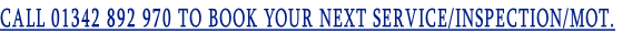 CALL 01342 892 970 TO BOOK YOUR NEXT SERVICE/INSPECTION/MOT.
